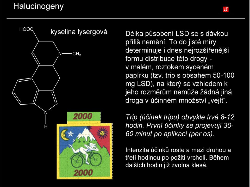 trip s obsahem 50-100 mg LSD), na který se vzhledem k jeho rozměrům nemůže žádná jiná droga v účinném množství vejít.