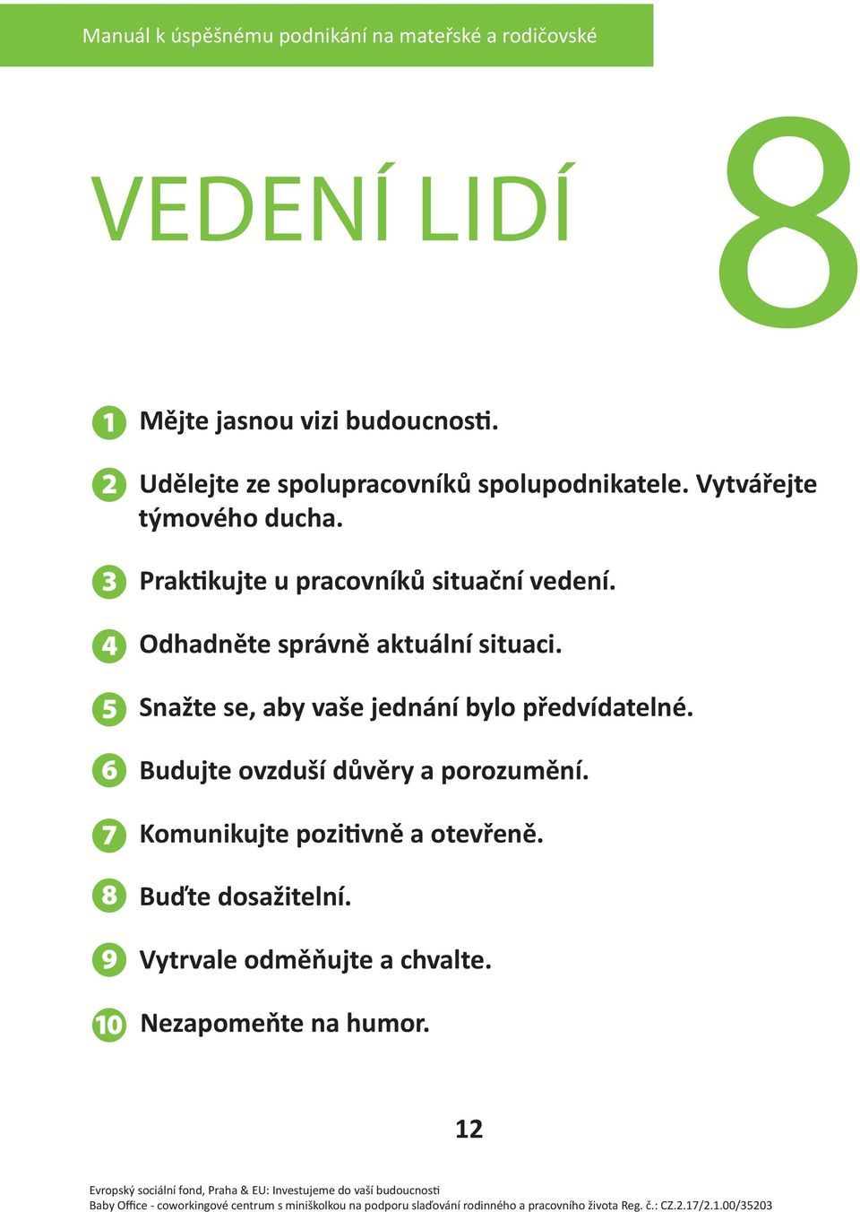 4 5 Odhadněte správně aktuální situaci. Snažte se, aby vaše jednání bylo předvídatelné.