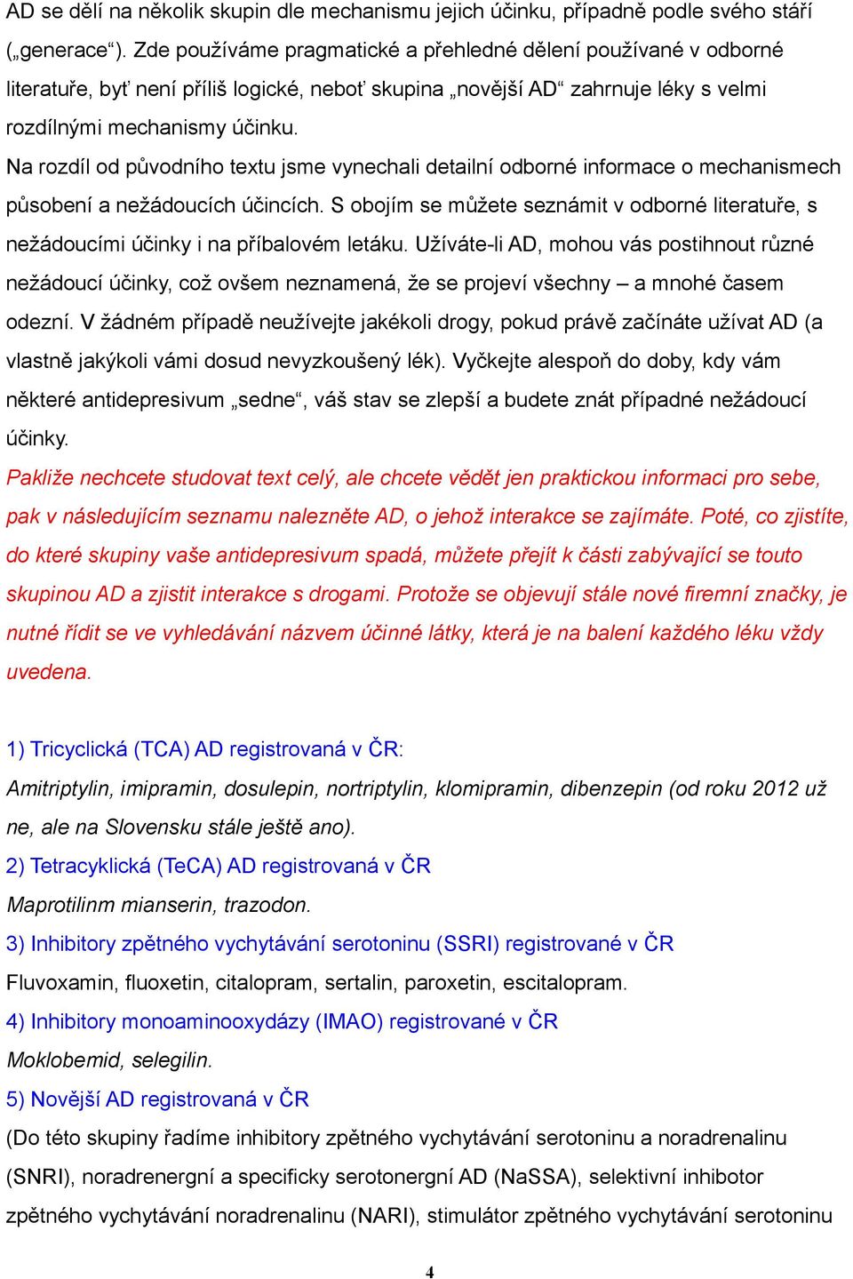 Na rozdíl od původního textu jsme vynechali detailní odborné informace o mechanismech působení a nežádoucích účincích.