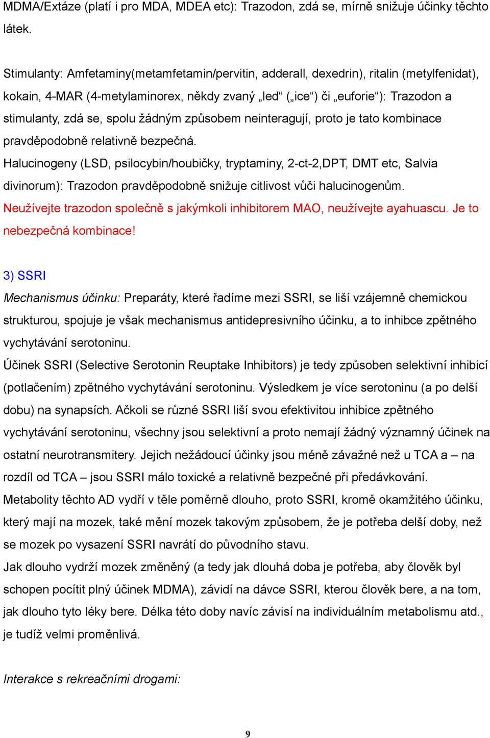 žádným způsobem neinteragují, proto je tato kombinace pravděpodobně relativně bezpečná.