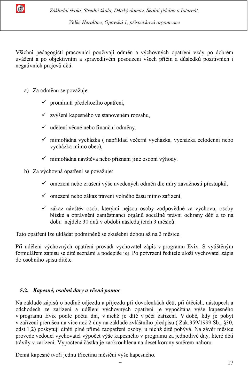 celodenní nebo vycházka mimo obec), mimořádná návštěva nebo přiznání jiné osobní výhody.