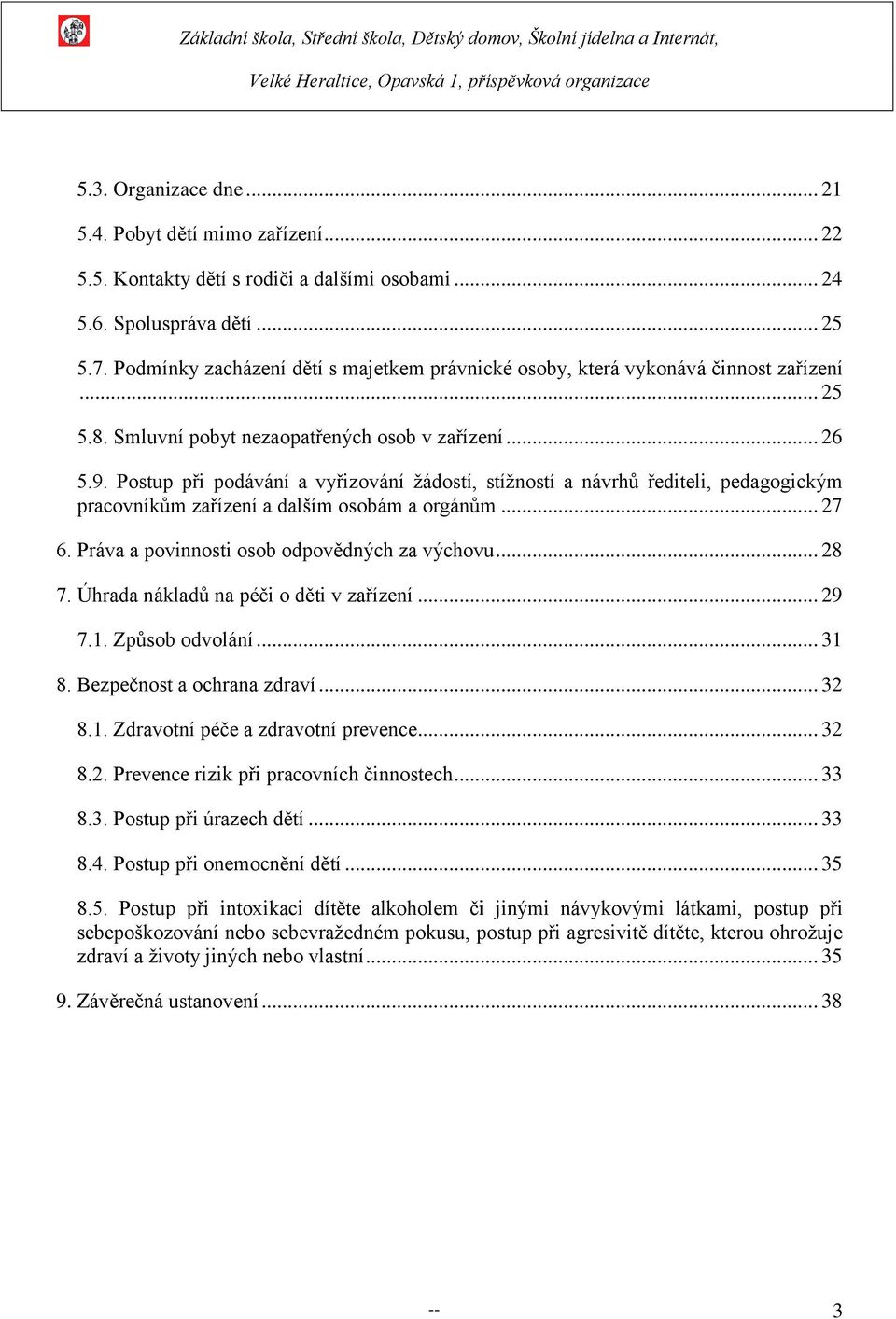 Postup při podávání a vyřizování žádostí, stížností a návrhů řediteli, pedagogickým pracovníkům zařízení a dalším osobám a orgánům... 27 6. Práva a povinnosti osob odpovědných za výchovu... 28 7.