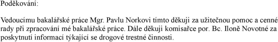 při zpracování mé bakalářské práce. Dále děkuji komisařce por.