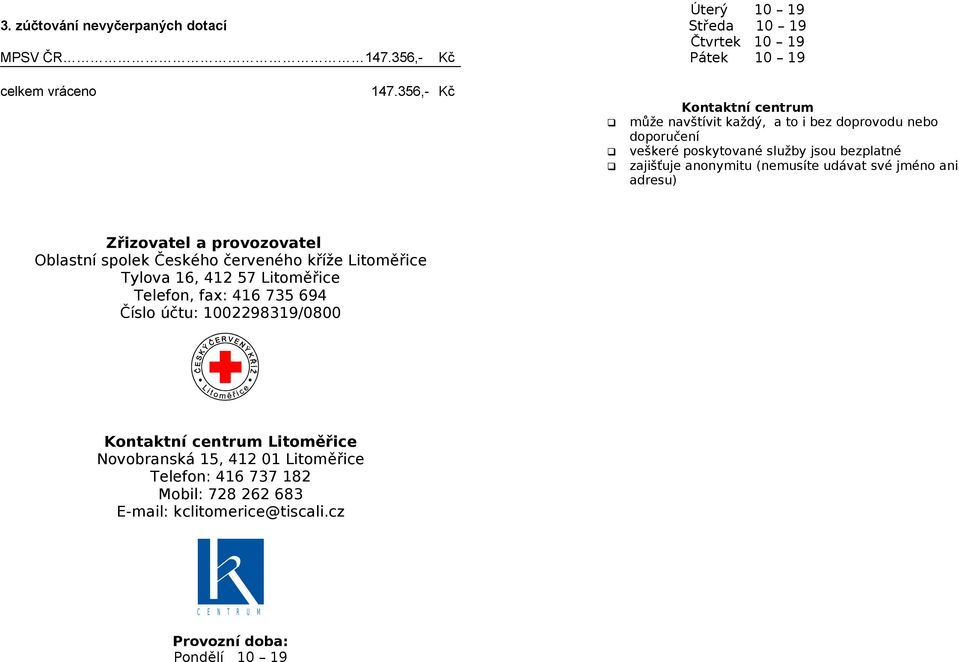 udávat své jméno ani adresu) Zřizovatel a provozovatel Oblastní spolek Českého červeného kříže Litoměřice Tylova 16, 412 57 Litoměřice Telefon, fax: 416 735