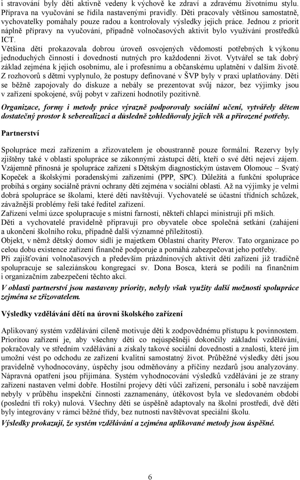 Jednou z priorit náplně přípravy na vyučování, případně volnočasových aktivit bylo využívání prostředků ICT.