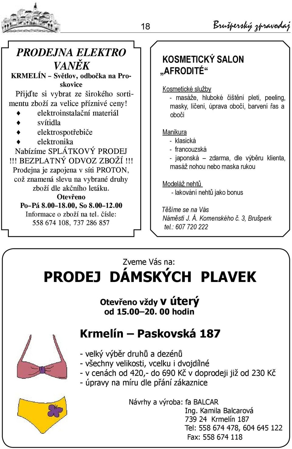 !! Prodejna je zapojena v síti PROTON, což znamená slevu na vybrané druhy zboží dle akčního letáku. Otevřeno Po Pá 8.00 18.00, So 8.00 12.00 Informace o zboží na tel.