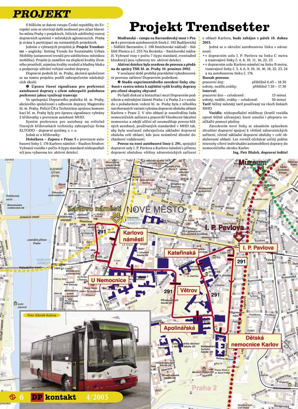 Jedním z vybraných projektů je Projekt Trendsetter anglicky: Setting Trends for Sustainable Urban Mobility (ustanovení trendů pro udržitelnou městskou mobilitu).