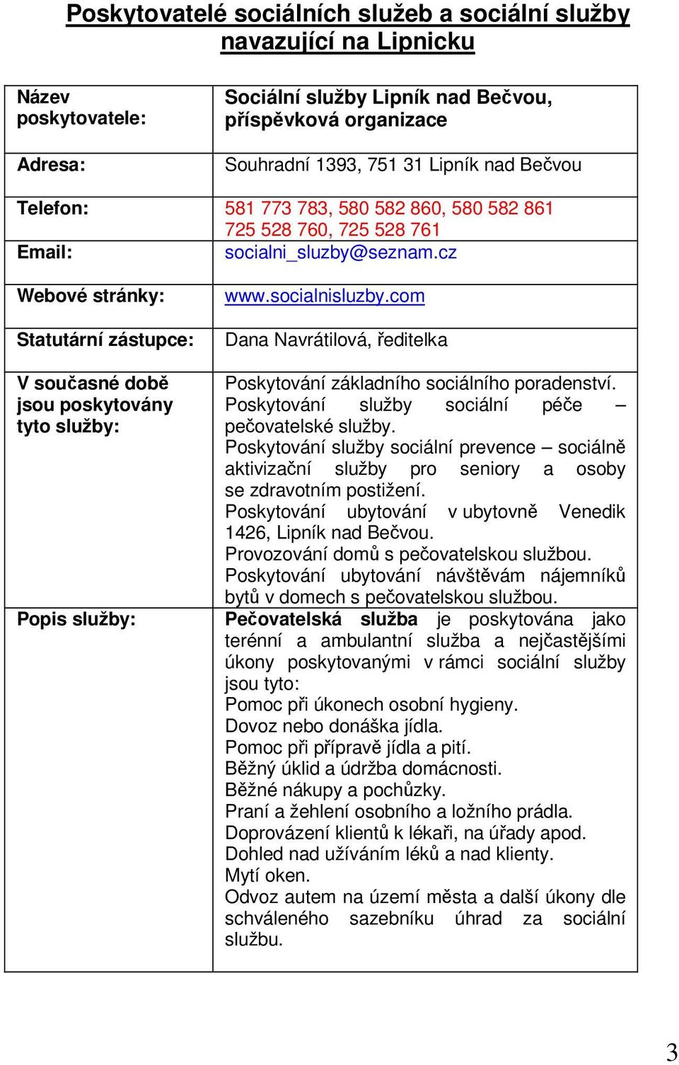 com Dana Navrátilová, ředitelka Poskytování základního sociálního poradenství. Poskytování služby sociální péče pečovatelské služby.