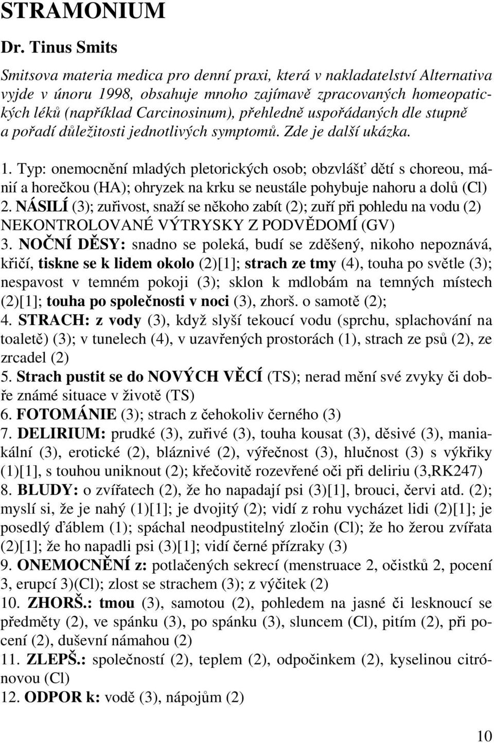 přehledně uspořádaných dle stupně a pořadí důležitosti jednotlivých symptomů. Zde je další ukázka. 1.