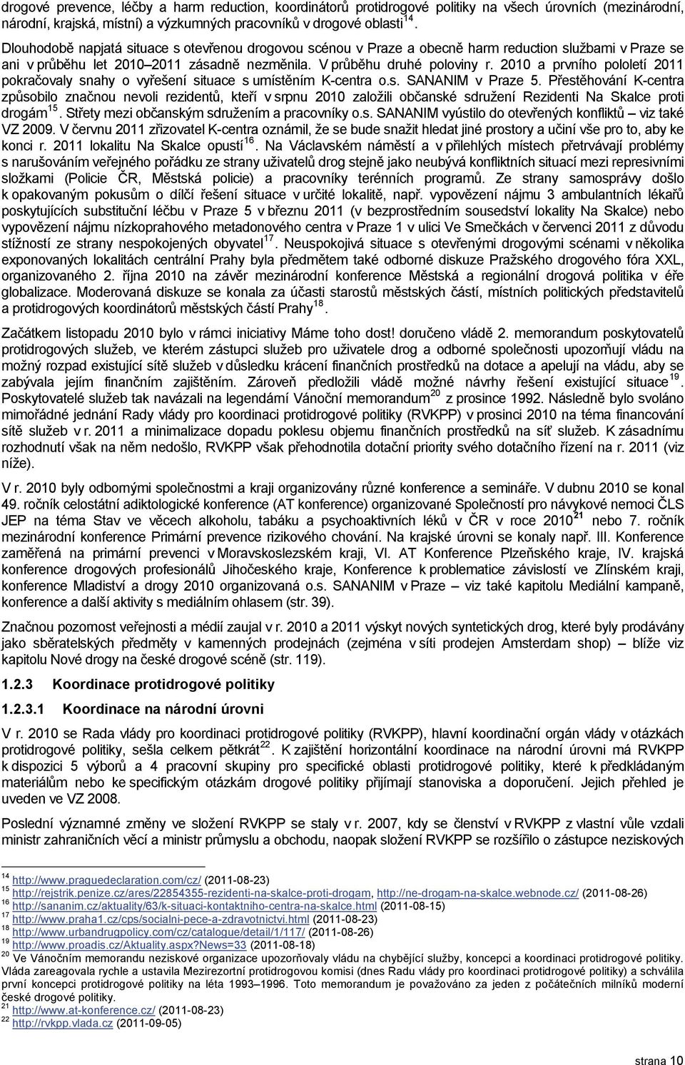 2010 a prvního pololetí 2011 pokračovaly snahy o vyřešení situace s umístěním K-centra o.s. SANANIM v Praze 5.