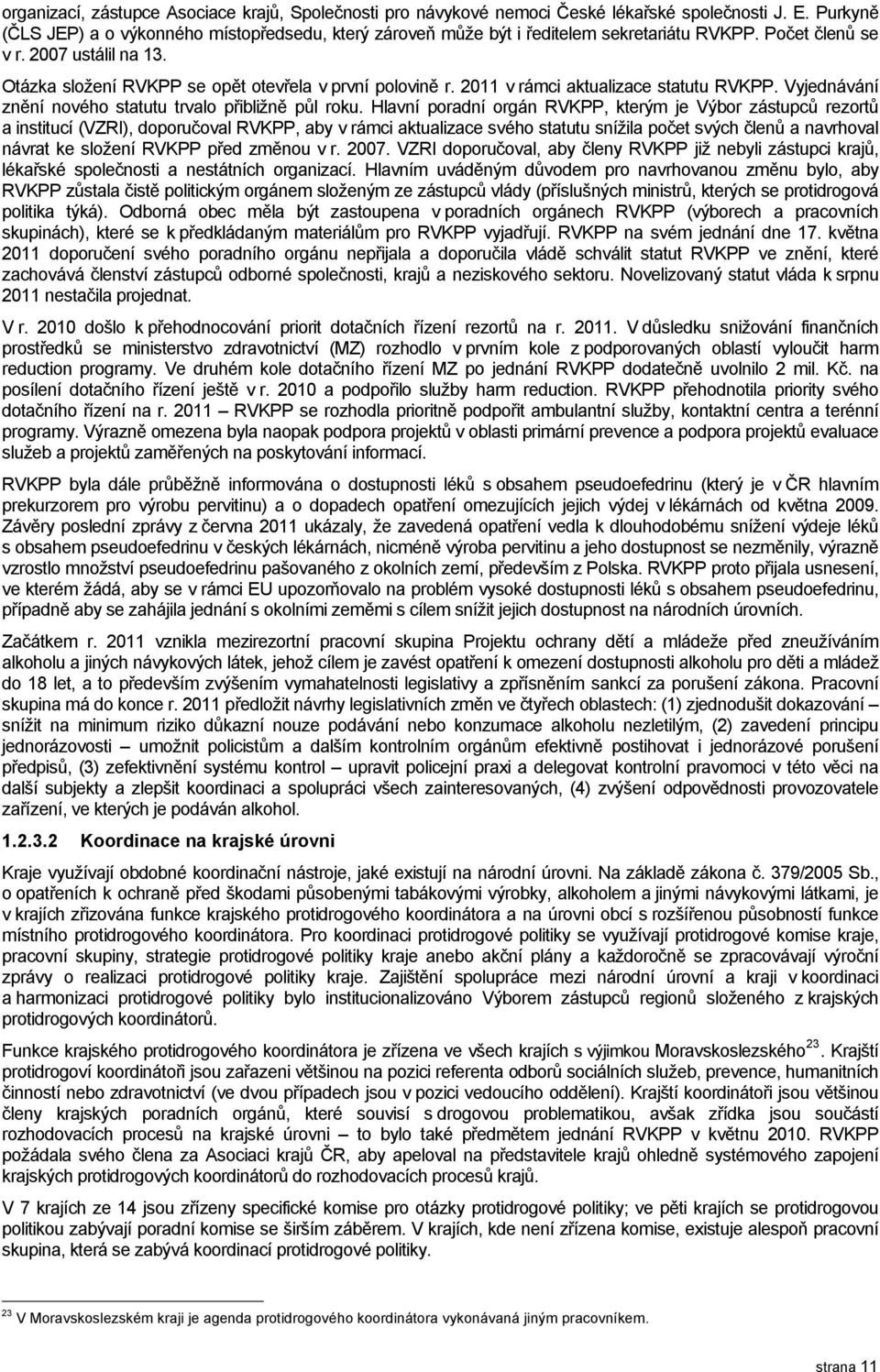 2011 v rámci aktualizace statutu RVKPP. Vyjednávání znění nového statutu trvalo přibližně půl roku.