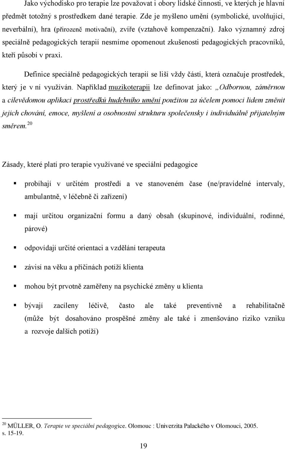 Jako významný zdroj speciálně pedagogických terapií nesmíme opomenout zkušenosti pedagogických pracovníků, kteří působí v praxi.