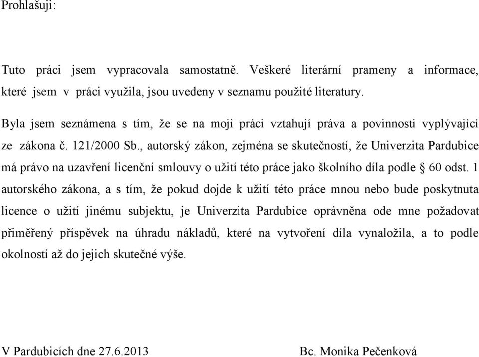 , autorský zákon, zejména se skutečností, že Univerzita Pardubice má právo na uzavření licenční smlouvy o užití této práce jako školního díla podle 60 odst.