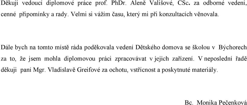 Dále bych na tomto místě ráda poděkovala vedení Dětského domova se školou v Býchorech za to, že jsem mohla