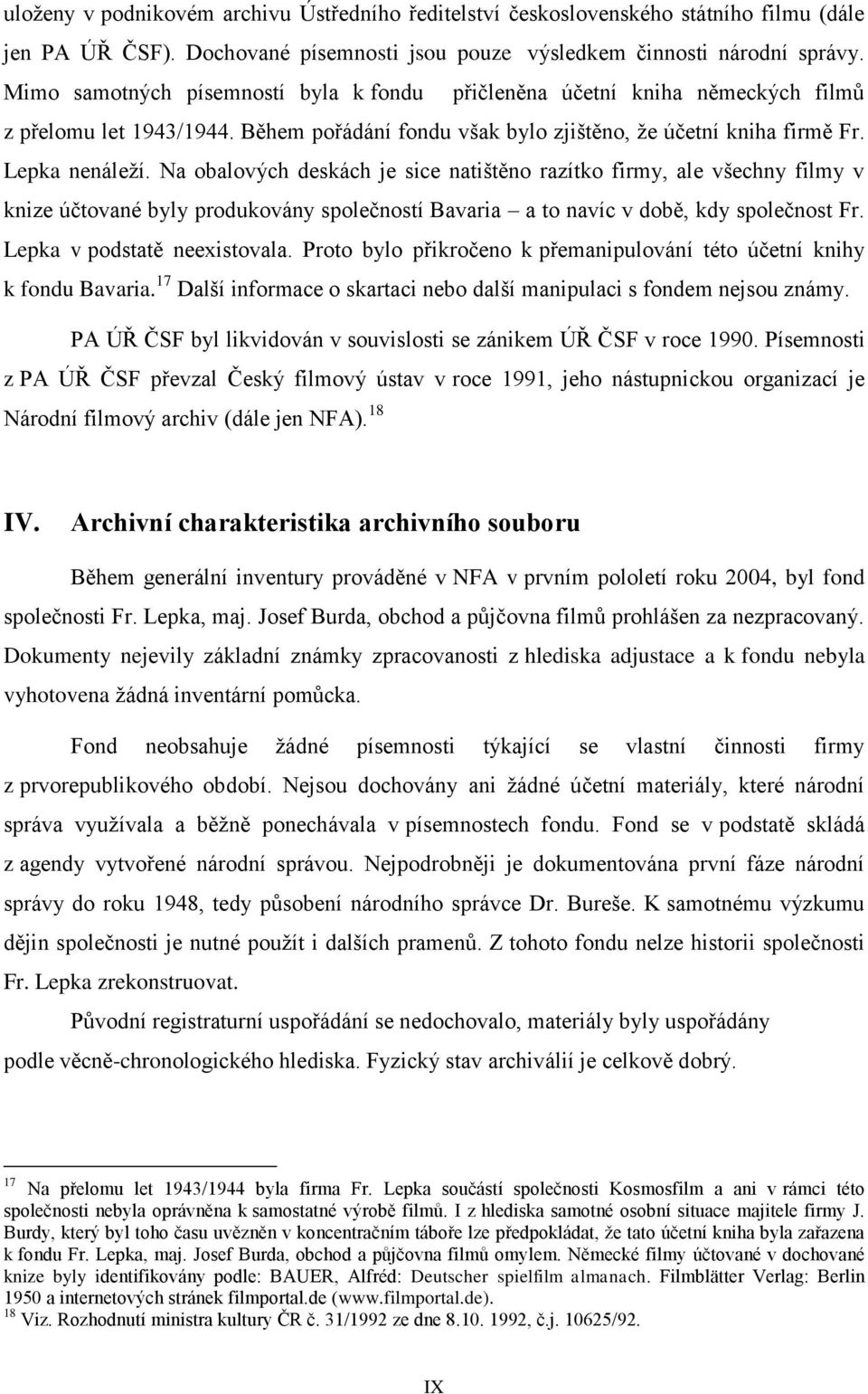 Na obalových deskách je sice natištěno razítko firmy, ale všechny filmy v knize účtované byly produkovány společností Bavaria a to navíc v době, kdy společnost Fr. Lepka v podstatě neexistovala.