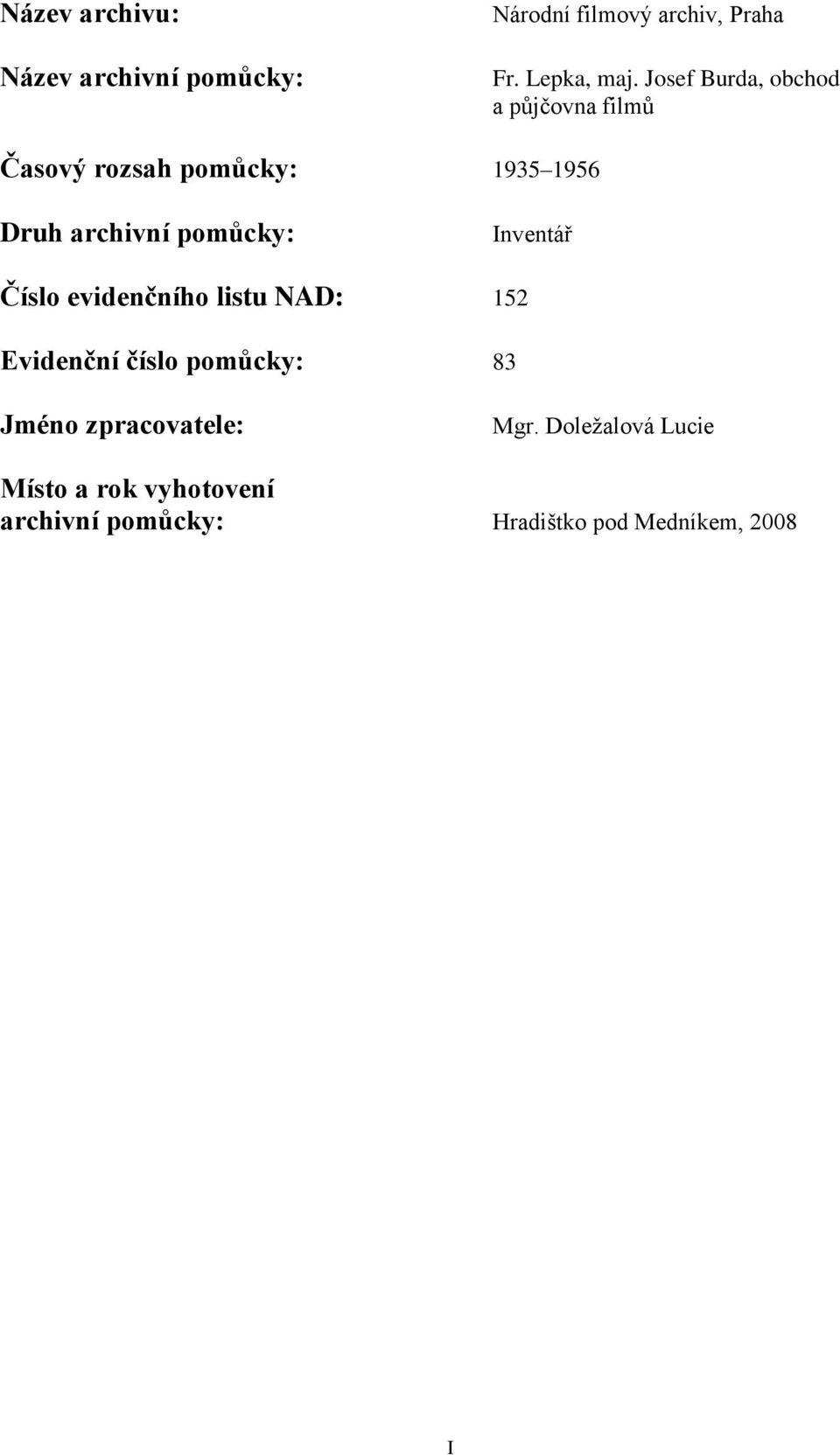 pomůcky: Inventář Číslo evidenčního listu NAD: 52 Evidenční číslo pomůcky: 83 Jméno