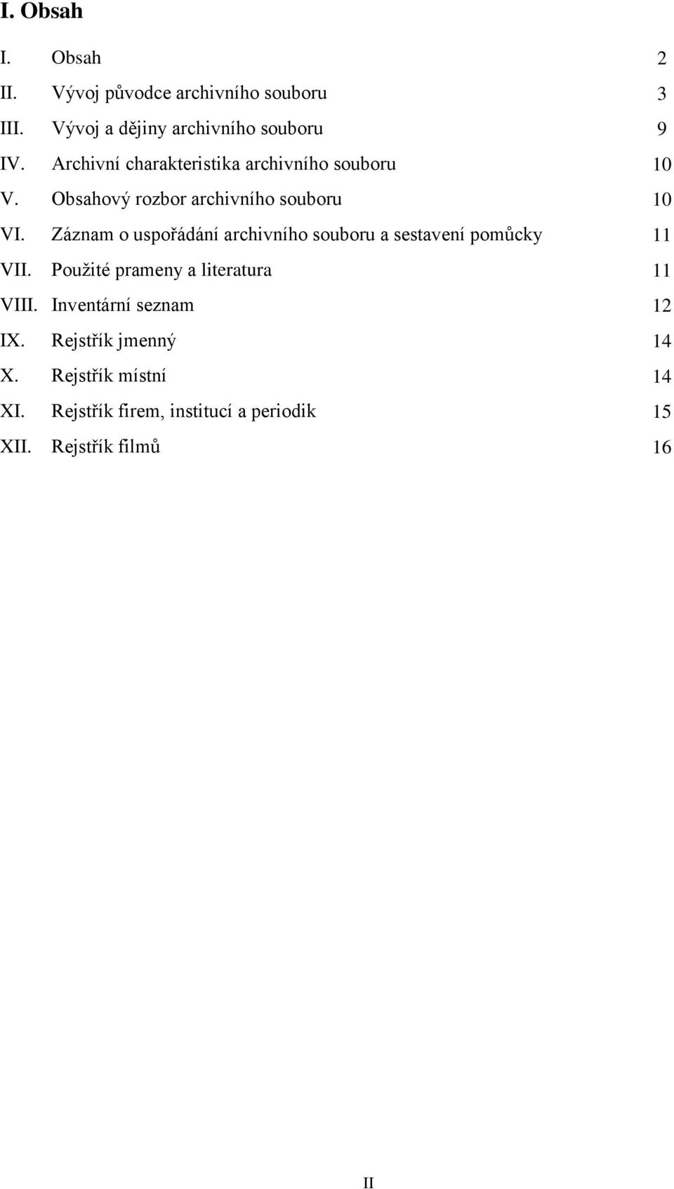 Záznam o uspořádání archivního souboru a sestavení pomůcky II. Použité prameny a literatura III.