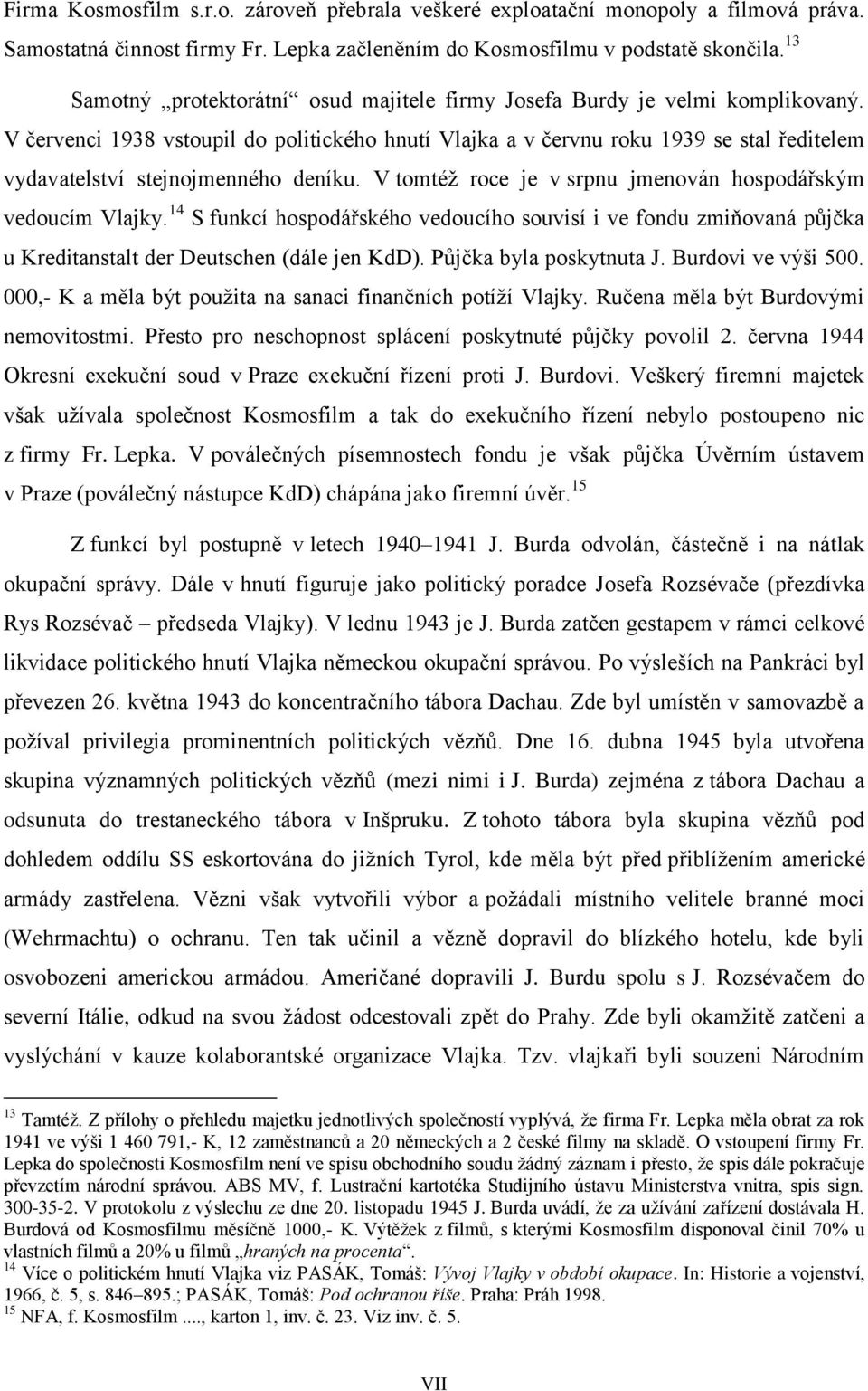 červenci 938 vstoupil do politického hnutí lajka a v červnu roku 939 se stal ředitelem vydavatelství stejnojmenného deníku. tomtéž roce je v srpnu jmenován hospodářským vedoucím lajky.