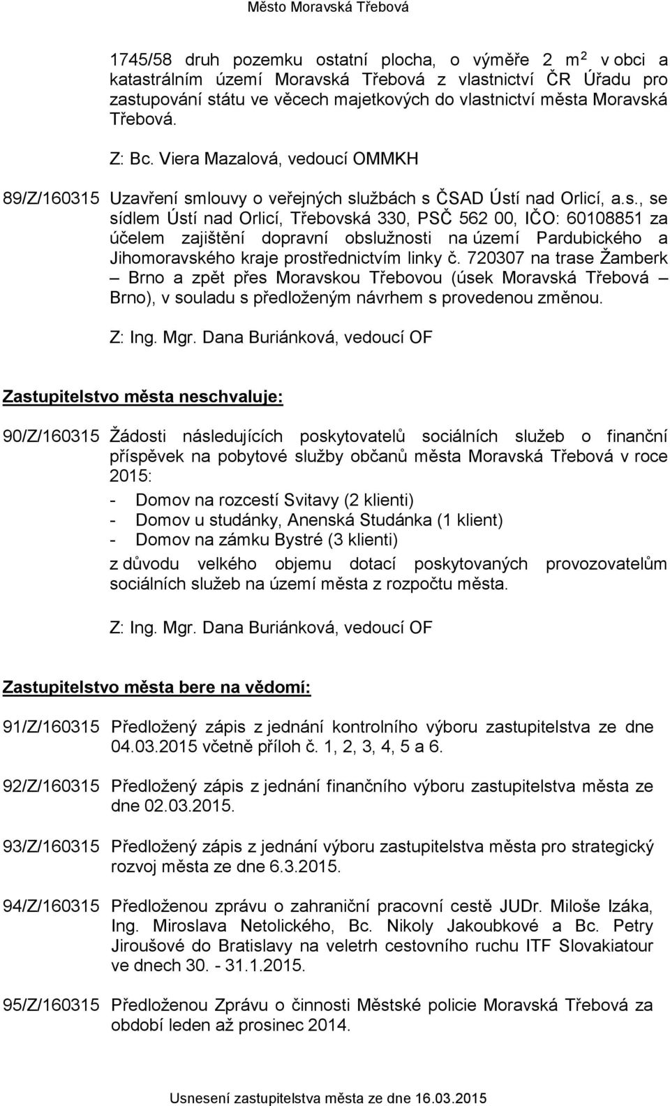 louvy o veřejných službách s ČSAD Ústí nad Orlicí, a.s., se sídlem Ústí nad Orlicí, Třebovská 330, PSČ 562 00, IČO: 60108851 za účelem zajištění dopravní obslužnosti na území Pardubického a Jihomoravského kraje prostřednictvím linky č.