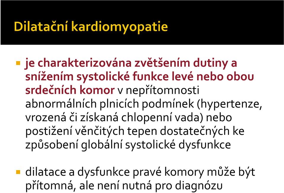 získaná chlopenní vada) nebo postižení věnčitých tepen dostatečných ke způsobení globální