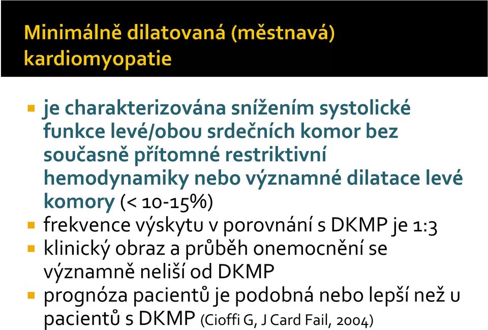 výskytu v porovnání s DKMP je 1:3 klinický obraz a průběh onemocnění se významně neliší od