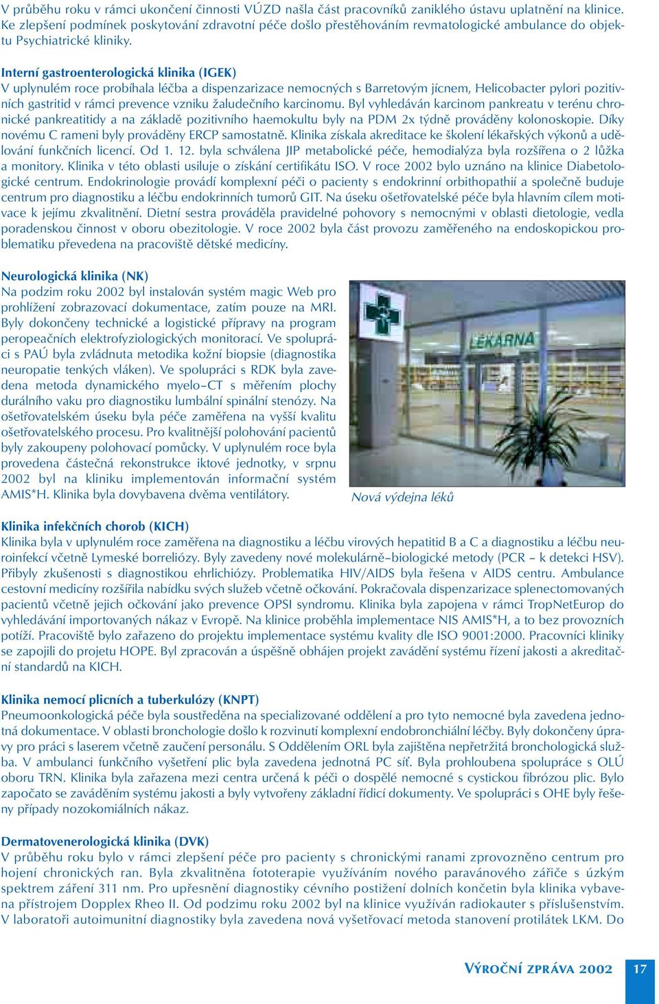 Interní gastroenterologická klinika (IGEK) V uplynulém roce probíhala léčba a dispenzarizace nemocných s Barretovým jícnem, Helicobacter pylori pozitivních gastritid v rámci prevence vzniku