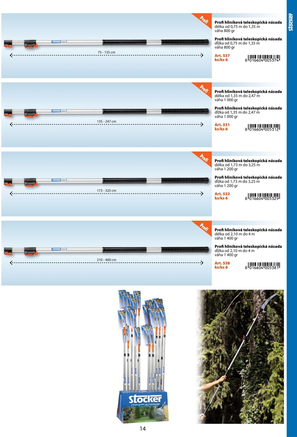Art. 531 Profi hliníková teleskopická násada délka od 1,73 m do 3,25 m váha 1 200 gr 173-325 cm Profi hliníková teleskopická násada dĺžka od 1,73 m do 3,25 m váha 1 200