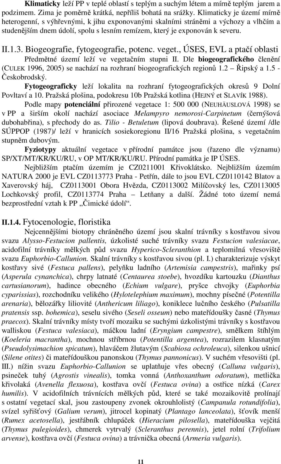 Biogeografie, fytogeografie, potenc. veget., ÚSES, EVL a ptačí oblasti Předmětné území leží ve vegetačním stupni II.