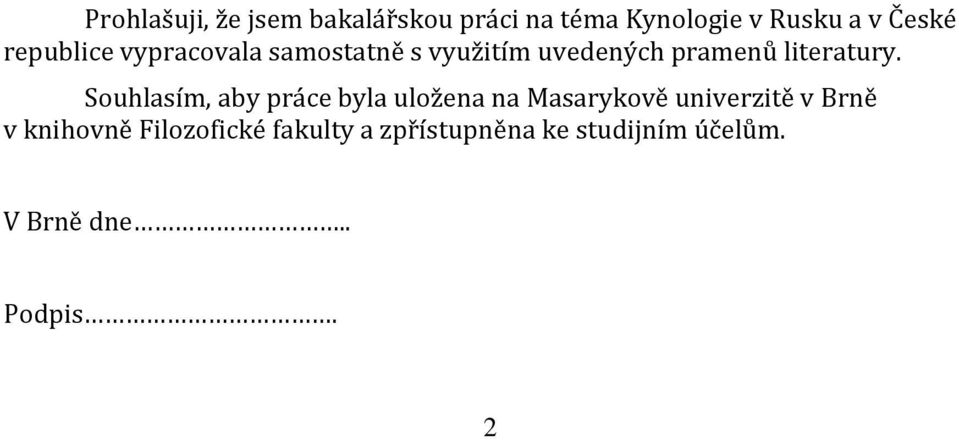 Souhlasím, aby práce byla uložena na Masarykově univerzitě v Brně v