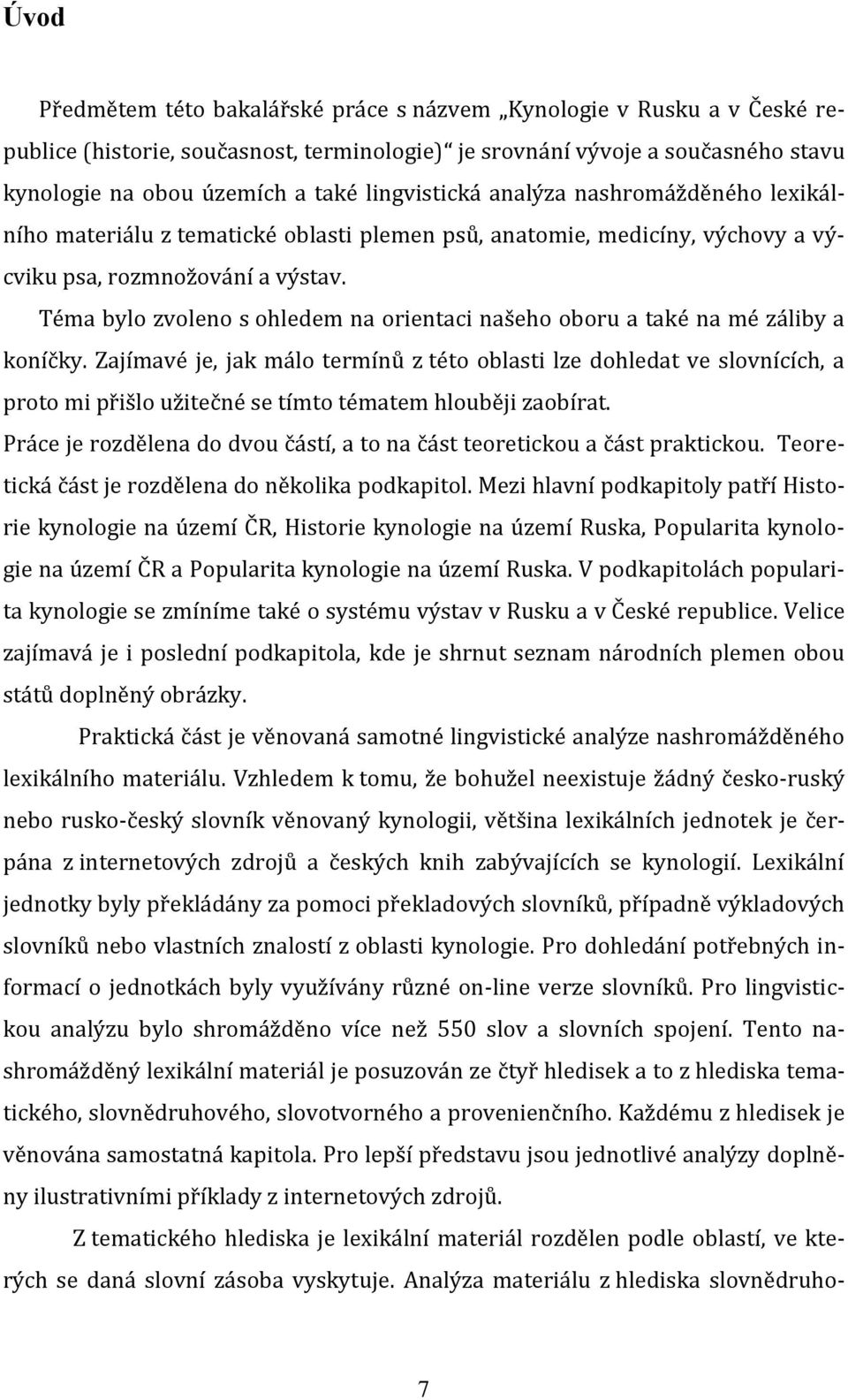 Téma bylo zvoleno s ohledem na orientaci našeho oboru a také na mé záliby a koníčky.