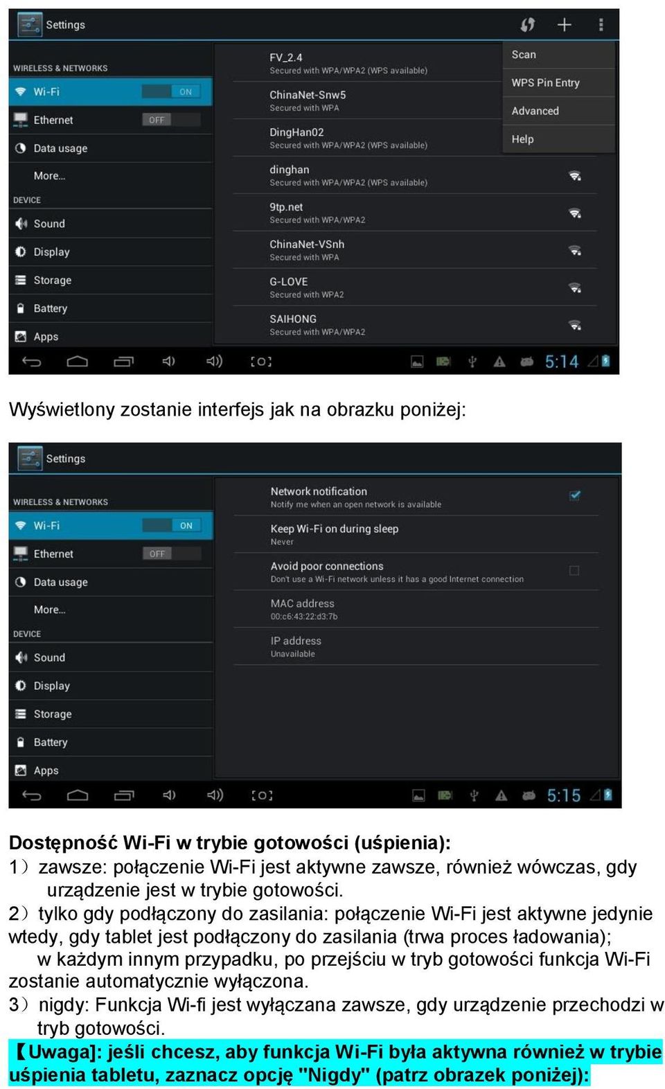 2)tylko gdy podłączony do zasilania: połączenie Wi-Fi jest aktywne jedynie wtedy, gdy tablet jest podłączony do zasilania (trwa proces ładowania); w każdym innym