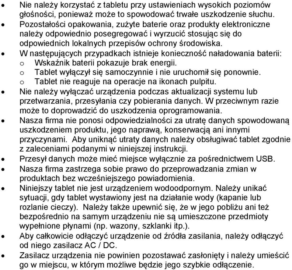 W następujących przypadkach istnieje konieczność naładowania baterii: o Wskaźnik baterii pokazuje brak energii. o Tablet wyłączył się samoczynnie i nie uruchomił się ponownie.