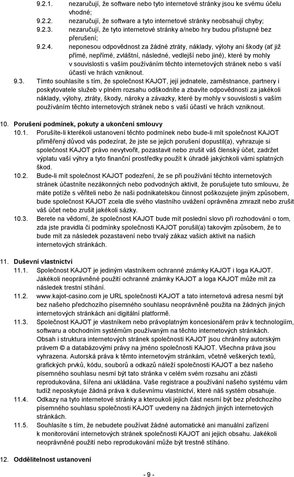 neponesou odpovědnost za žádné ztráty, náklady, výlohy ani škody (ať již přímé, nepřímé, zvláštní, následné, vedlejší nebo jiné), které by mohly v souvislosti s vaším používáním těchto internetových