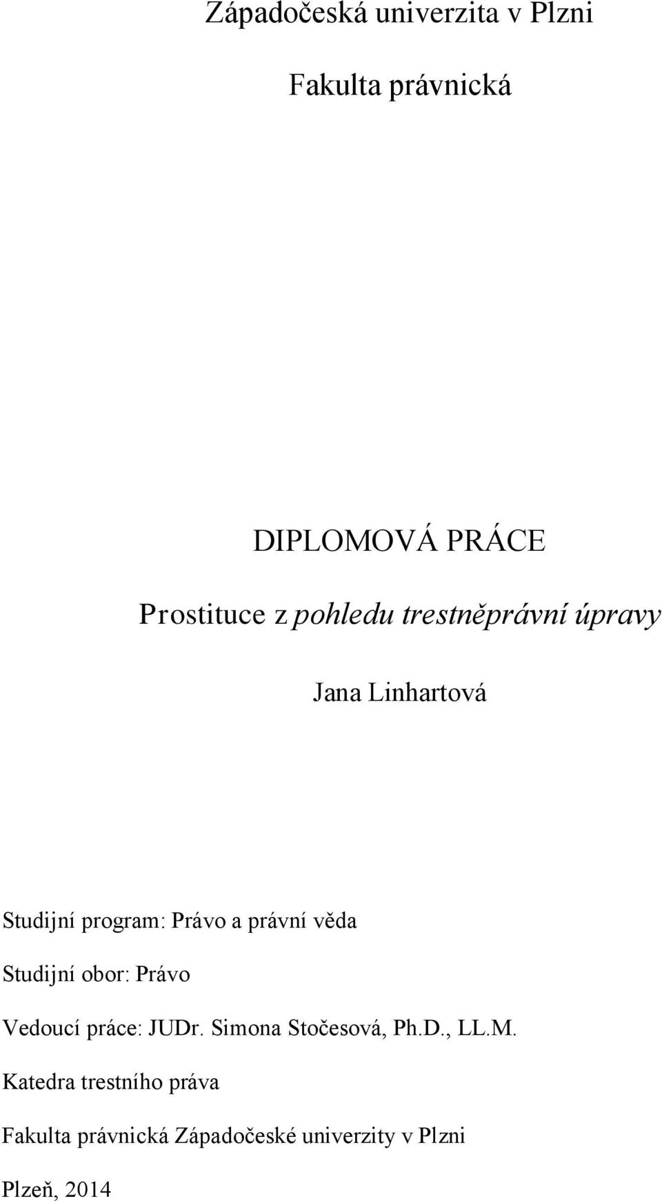 věda Studijní obor: Právo Vedoucí práce: JUDr. Simona Stočesová, Ph.D., LL.M.