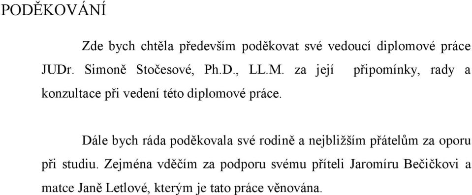 za její připomínky, rady a konzultace při vedení této diplomové práce.