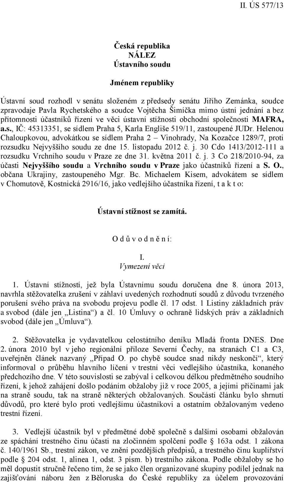 Helenou Chaloupkovou, advokátkou se sídlem Praha 2 Vinohrady, Na Kozačce 1289/7, proti rozsudku Nejvyššího soudu ze dne 15. listopadu 2012 č. j.