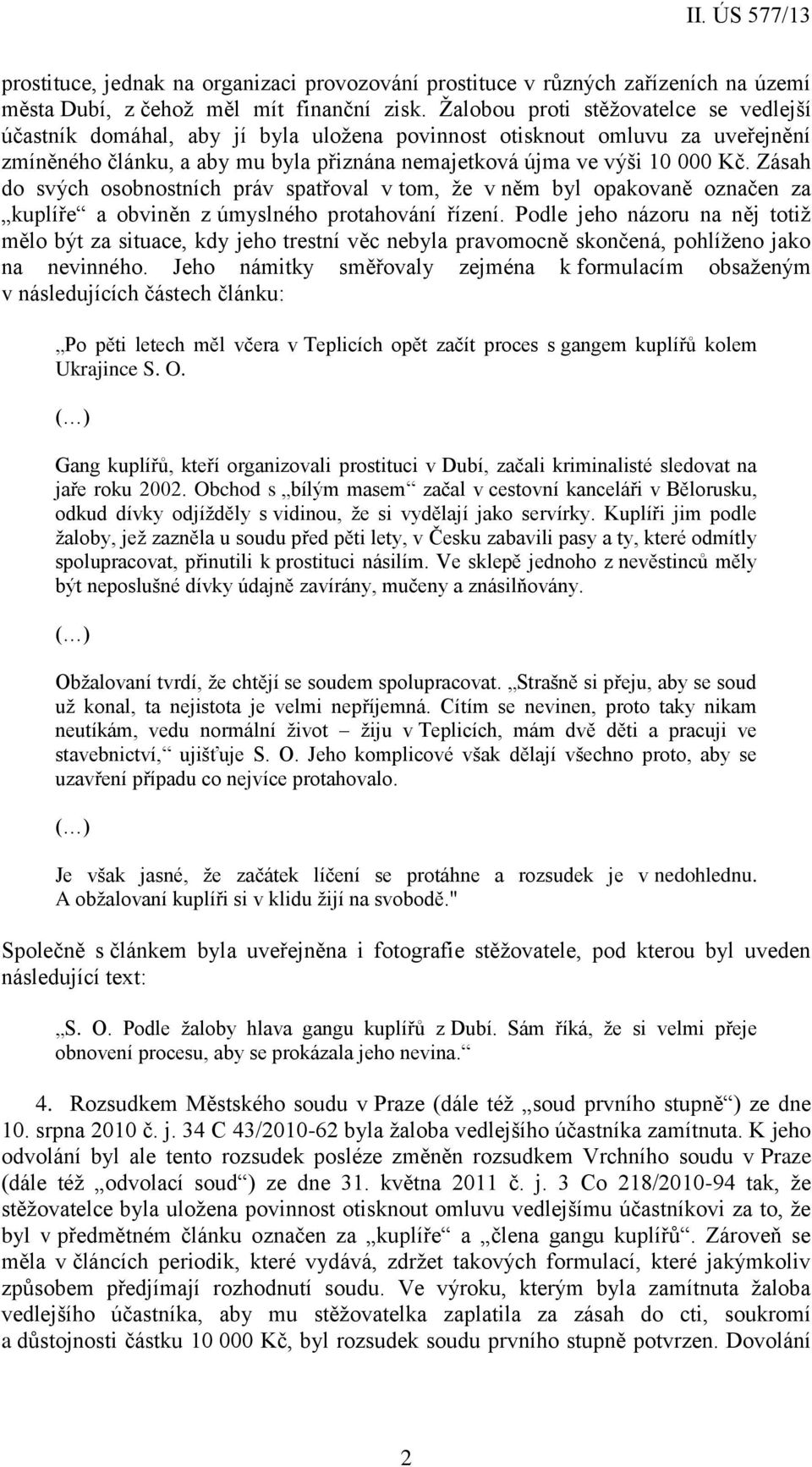 Zásah do svých osobnostních práv spatřoval v tom, že v něm byl opakovaně označen za kuplíře a obviněn z úmyslného protahování řízení.