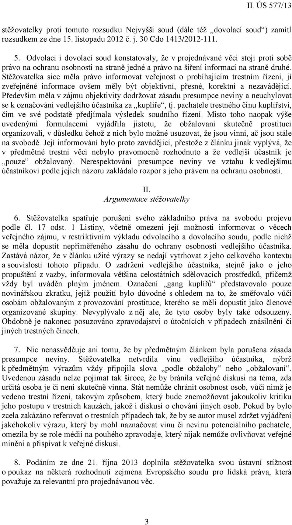 Stěžovatelka sice měla právo informovat veřejnost o probíhajícím trestním řízení, jí zveřejněné informace ovšem měly být objektivní, přesné, korektní a nezavádějící.