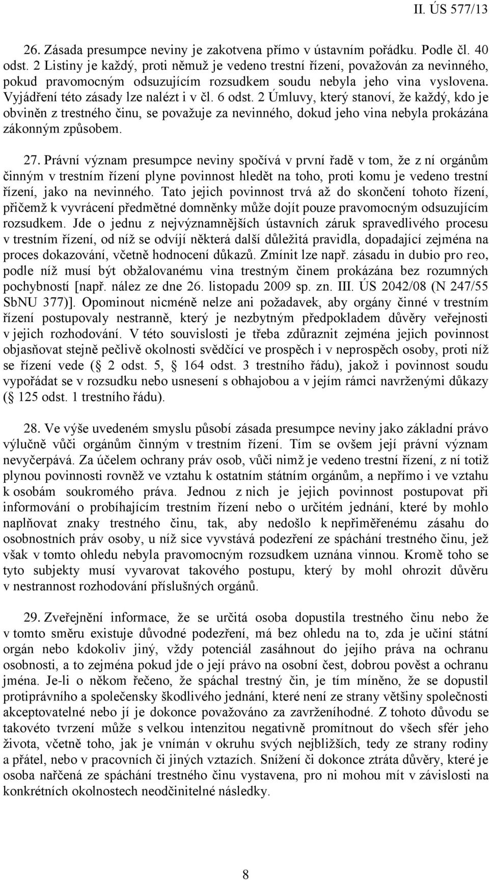 6 odst. 2 Úmluvy, který stanoví, že každý, kdo je obviněn z trestného činu, se považuje za nevinného, dokud jeho vina nebyla prokázána zákonným způsobem. 27.