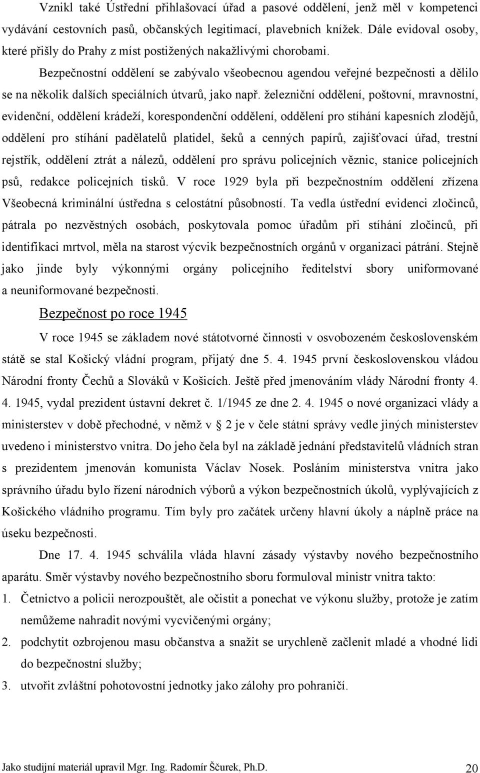 Bezpečnostní oddělení se zabývalo všeobecnou agendou veřejné bezpečnosti a dělilo se na několik dalších speciálních útvarů, jako např.