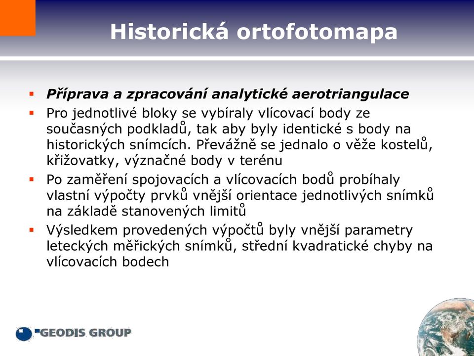 Převážně se jednalo o věže kostelů, křižovatky, význačné body v terénu Po zaměření spojovacích a vlícovacích bodů probíhaly