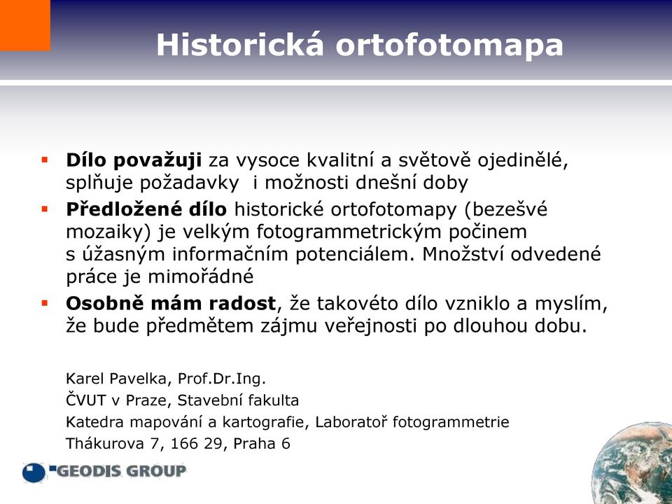 Množství odvedené práce je mimořádné Osobně mám radost, že takovéto dílo vzniklo a myslím, že bude předmětem zájmu veřejnosti