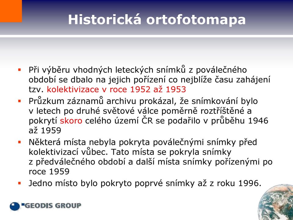 roztříštěné a pokrytí skoro celého území ČR se podařilo v průběhu 1946 až 1959 Některá místa nebyla pokryta poválečnými snímky před