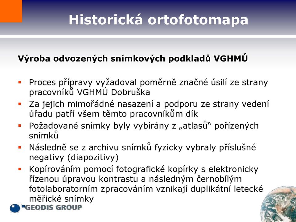 pořízených snímků Následně se z archivu snímků fyzicky vybraly příslušné negativy (diapozitivy) Kopírováním pomocí fotografické