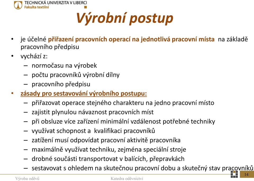 míst při obsluze více zařízení minimální vzdálenost potřebné techniky využívat schopnost a kvalifikaci pracovníků zatížení musí odpovídat pracovní aktivitě pracovníka