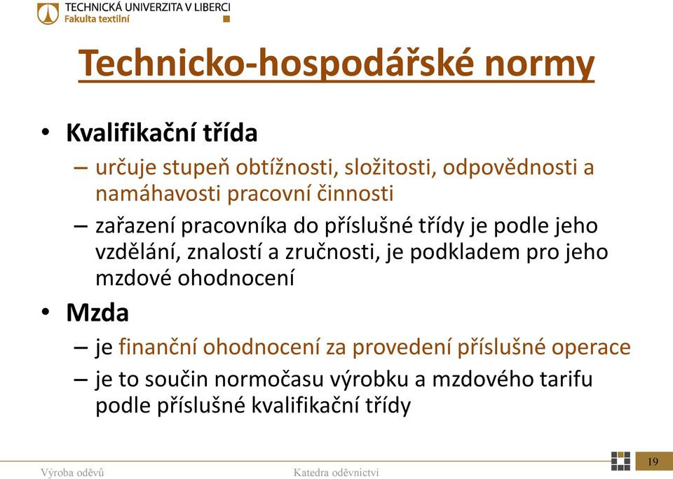 znalostí a zručnosti, je podkladem pro jeho mzdové ohodnocení Mzda je finanční ohodnocení za