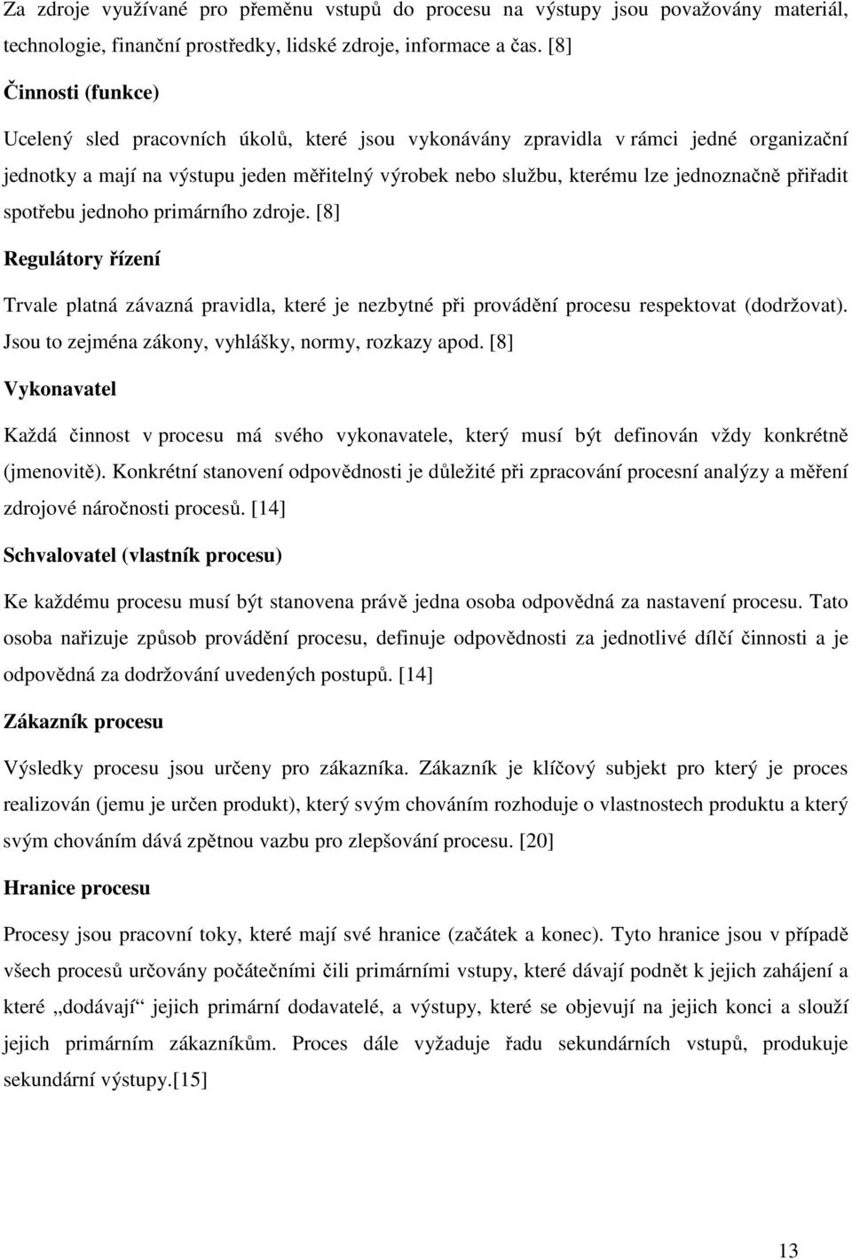 přiřadit spotřebu jednoho primárního zdroje. [8] Regulátory řízení Trvale platná závazná pravidla, které je nezbytné při provádění procesu respektovat (dodržovat).