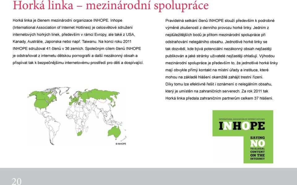 Na konci roku 2011 INHOPE sdružoval 41 členů v 36 zemích.