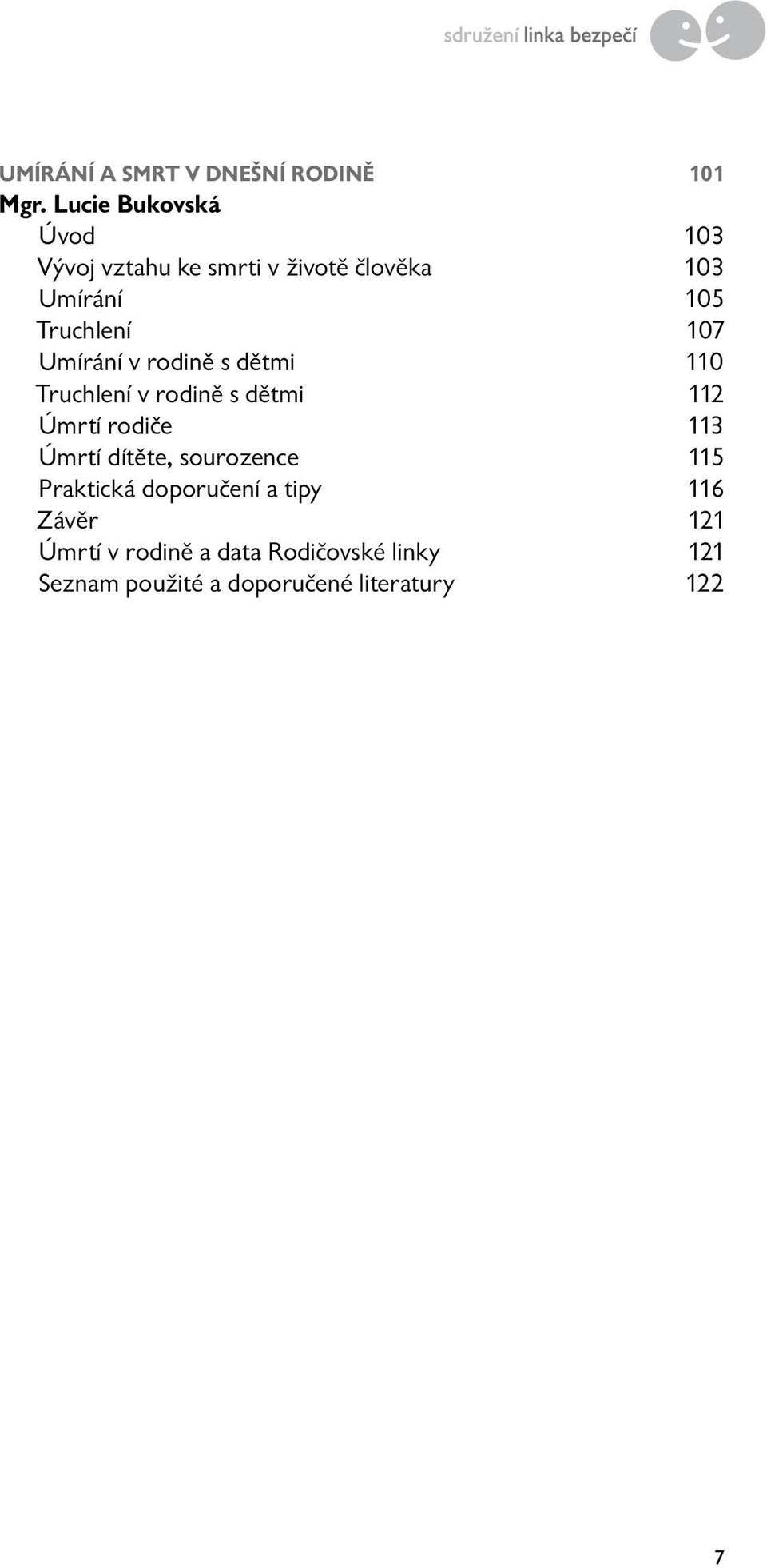 107 Umírání v rodině s dětmi 110 Truchlení v rodině s dětmi 112 Úmrtí rodiče 113 Úmrtí