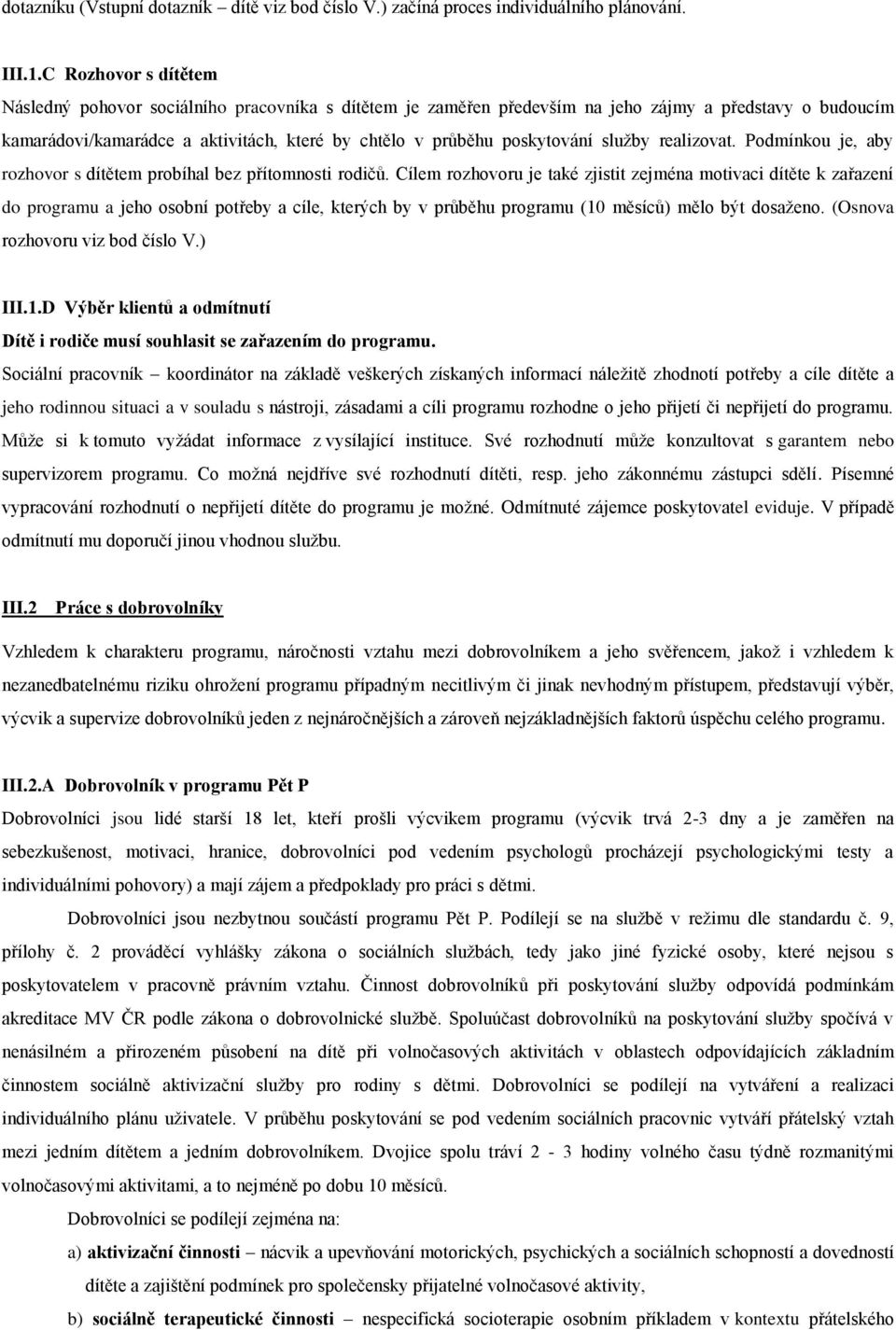 poskytování služby realizovat. Podmínkou je, aby rozhovor s dítětem probíhal bez přítomnosti rodičů.